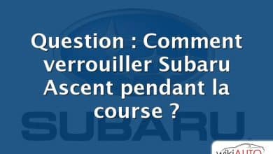 Question : Comment verrouiller Subaru Ascent pendant la course ?